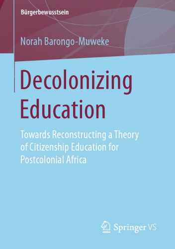 Decolonizing Education: Towards Reconstructing a Theory of Citizenship Education for Postcolonial Africa