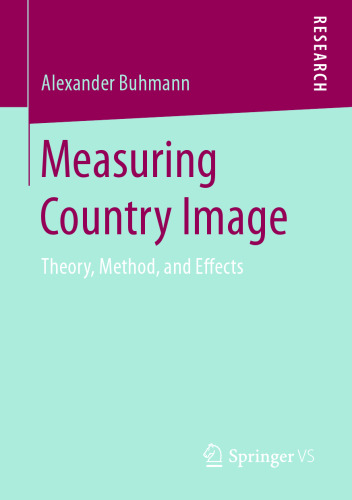 Measuring Country Image : Theory, Method, and Effects