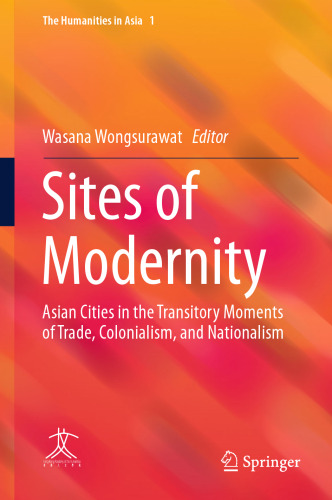 Sites of Modernity: Asian Cities in the Transitory Moments of Trade, Colonialism, and Nationalism