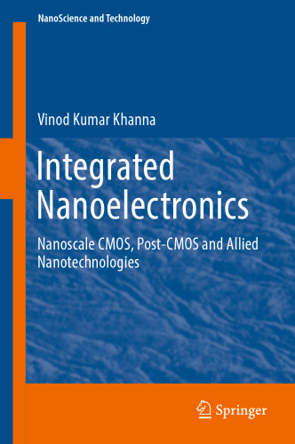 Integrated Nanoelectronics: Nanoscale CMOS, Post-CMOS and Allied Nanotechnologies