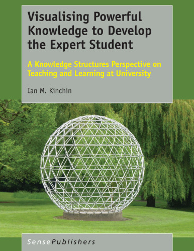 Visualising Powerful Knowledge to Develop the Expert Student: A Knowledge Structures Perspective on Teaching and Learning at University