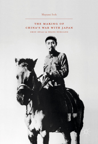 The Making of China’s War with Japan: Zhou Enlai and Zhang Xueliang