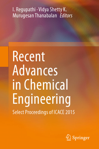 Recent Advances in Chemical Engineering: Select Proceedings of ICACE 2015