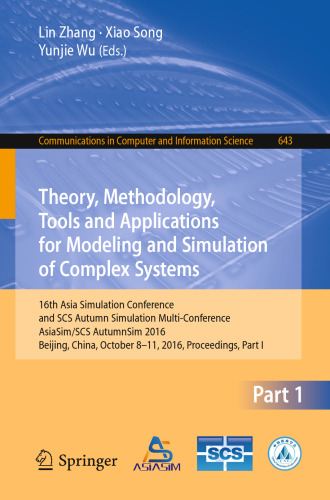 Theory, Methodology, Tools and Applications for Modeling and Simulation of Complex Systems: 16th Asia Simulation Conference and SCS Autumn Simulation Multi-Conference, AsiaSim/SCS AutumnSim 2016, Beijing, China, October 8-11, 2016, Proceedings, Part I