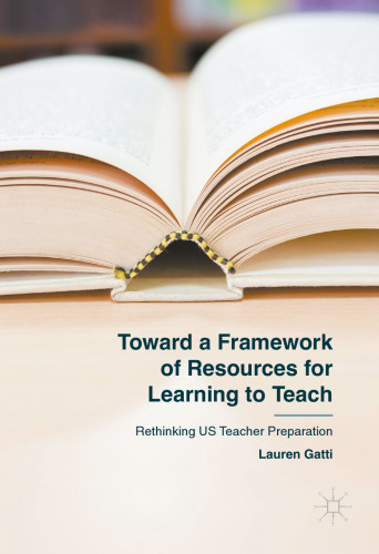 Toward a Framework of Resources for Learning to Teach:  Rethinking US Teacher Preparation