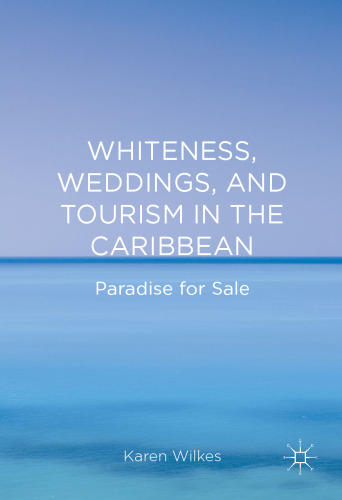 Whiteness, Weddings, and Tourism in the Caribbean: Paradise for Sale