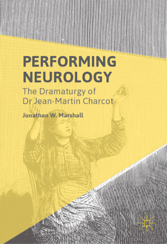 Performing Neurology: The Dramaturgy of Dr Jean-Martin Charcot