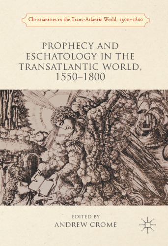 Prophecy and Eschatology in the Transatlantic World, 1550−1800