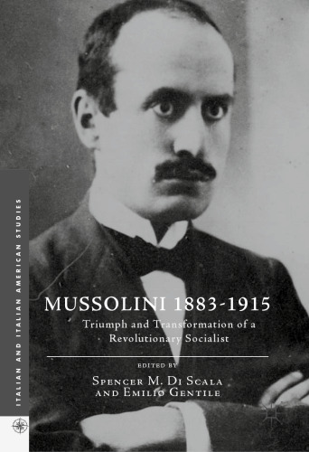 Mussolini 1883-1915: Triumph and Transformation of a Revolutionary Socialist