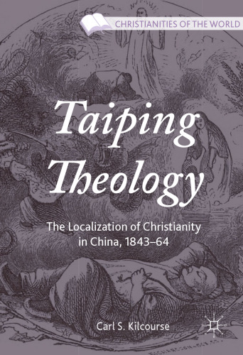 Taiping Theology: The Localization of Christianity in China, 1843–64