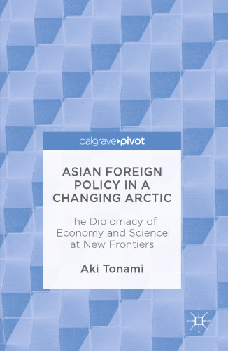 Asian Foreign Policy in a Changing Arctic: The Diplomacy of Economy and Science at New Frontiers