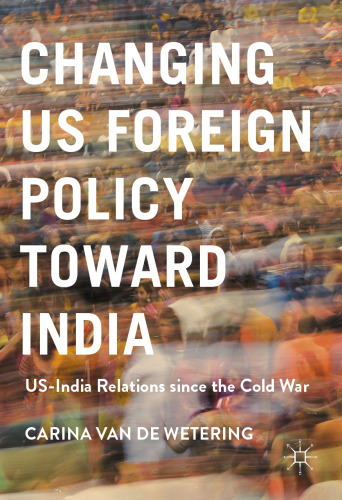 Changing US Foreign Policy toward India: US-India Relations since the Cold War