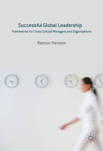 Successful Global Leadership: Frameworks for Cross-Cultural Managers and Organizations