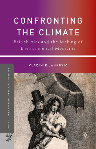 Confronting the Climate: British Airs and the Making of Environmental Medicine