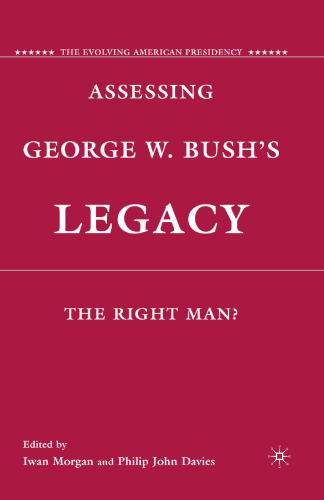 Assessing George W. Bush’s Legacy: The Right Man?