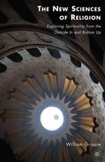 The New Sciences of Religion: Exploring Spirituality from the Outside In and Bottom Up