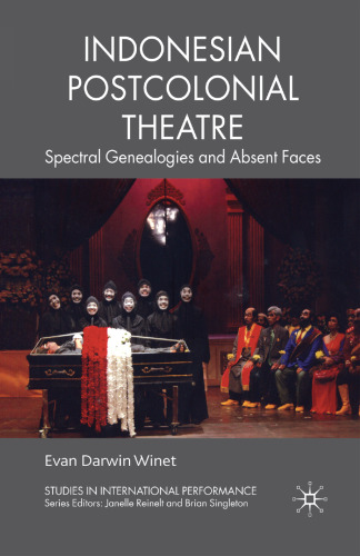 Indonesian Postcolonial Theatre: Spectral Genealogies and Absent Faces