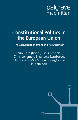 Constitutional Politics in the European Union: The Convention Moment and its Aftermath