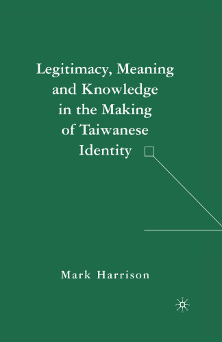 Legitimacy, Meaning, and Knowledge in the Making of Taiwanese Identity