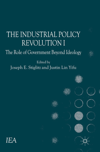 The Industrial Policy Revolution I: The Role of Government Beyond Ideology