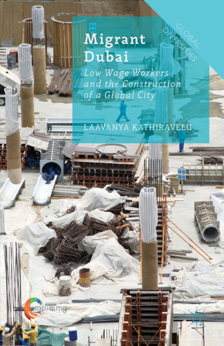 Migrant Dubai: Low Wage Workers and the Construction of a Global City