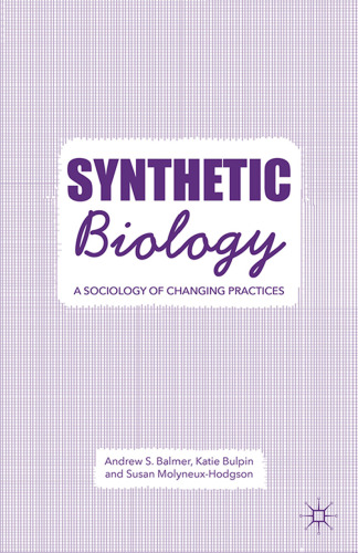 Synthetic Biology: A Sociology of Changing Practices