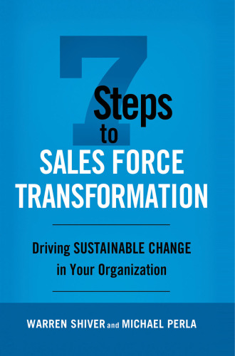 7 Steps to Sales Force Transformation: Driving Sustainable Change in Your Organization