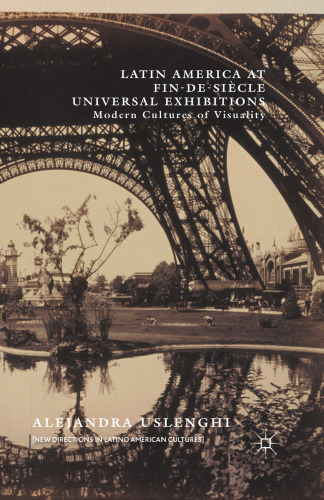 Latin America at Fin-de-Siècle Universal Exhibitions: Modern Cultures of Visuality