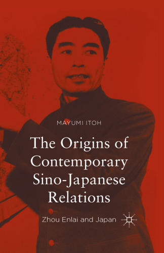 The Origins of Contemporary Sino-Japanese Relations: Zhou Enlai and Japan