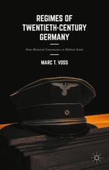 Regimes of Twentieth-Century Germany: From Historical Consciousness to Political Action