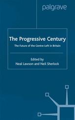 The Progressive Century: The Future of the Centre-Left in Britain