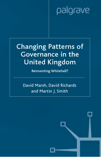 Changing Patterns of Governance in the United Kingdom: Reinventing Whitehall?