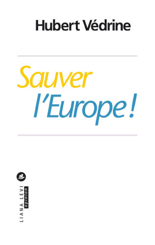 Sauver l’Europe !