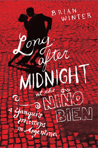 Long After Midnight at the Niño Bien: A Yanqui’s Missteps in Argentina