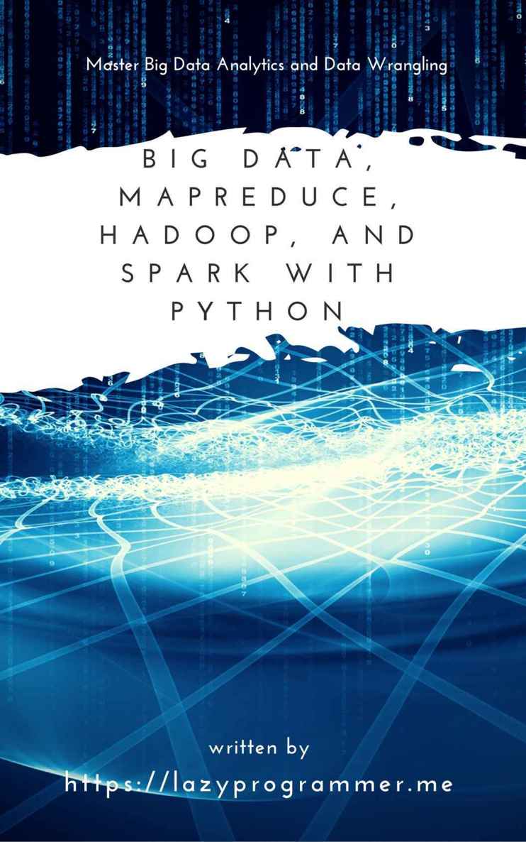 Big Data, MapReduce, Hadoop, and Spark with Python