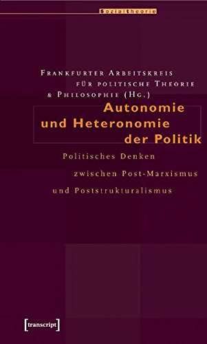 Autonomie und Heteronomie der Politik: Politisches Denken zwischen Post-Marxismus und Poststrukturalismus