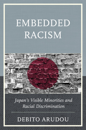 Embedded Racism: Japan’s Visible Minorities and Racial Discrimination