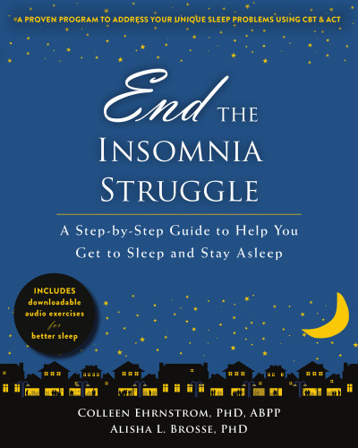 End the Insomnia Struggle: A Step-by-Step Guide to Help You Get to Sleep and Stay Asleep