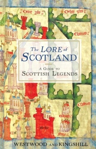 The Lore of Scotland: A Guide to Scottish Legends