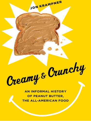 Creamy and Crunchy: An Informal History of Peanut Butter, the All-American Food