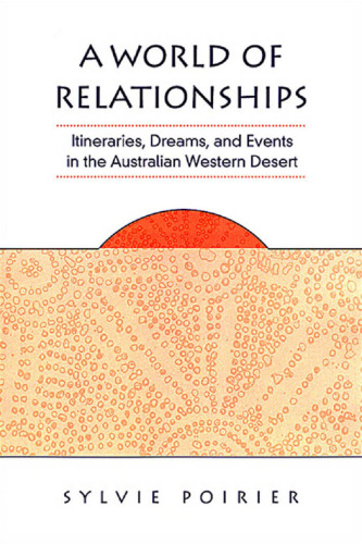 A World of Relationships: Itineraries, Dreams, and Events in the Australian Western Desert