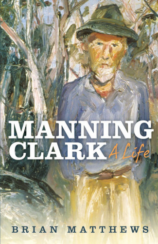 Manning Clark: A Life