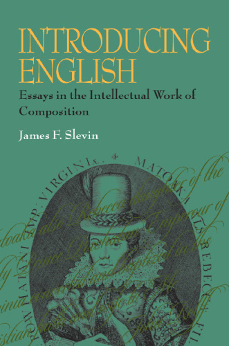 Introducing English: Essays in the Intellectual Work of Composition