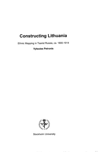 Constructing Lithuania: ethnic mapping in tsarist Russia, ca. 1800-1914