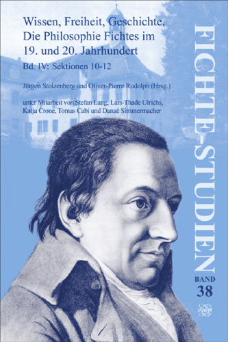 Wissen, Freiheit, Geschichte. Die Philosophie Fichtes Im 19. Und 20. Jahrhundert: Bd. IV: Sektionen 10-12