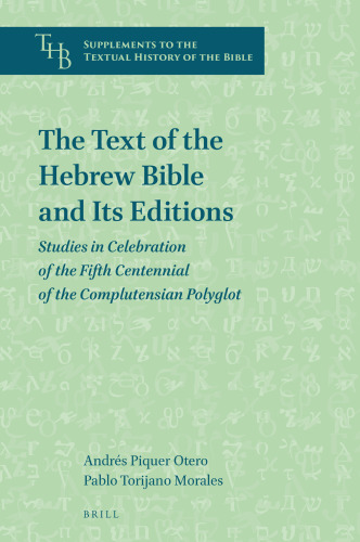 The Text of the Hebrew Bible and Its Editions: Studies in Celebration of the Fifth Centennial of the Complutensian Polyglot