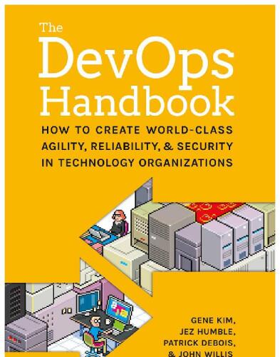 The DevOps Handbook: How to Create World-Class Agility, Reliability, and Security in Technology Organizations