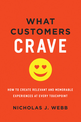 What Customers Crave: How to Create Relevant and Memorable Experiences at Every Touchpoint