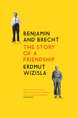 Benjamin and Brecht: The Story of a Friendship