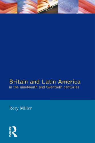 Britain and Latin America in the Nineteenth and Twentieth Centuries